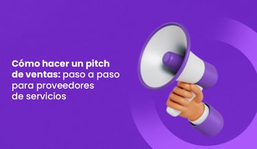 Cómo hacer pitch de ventas: paso a paso para proveedores de servicios