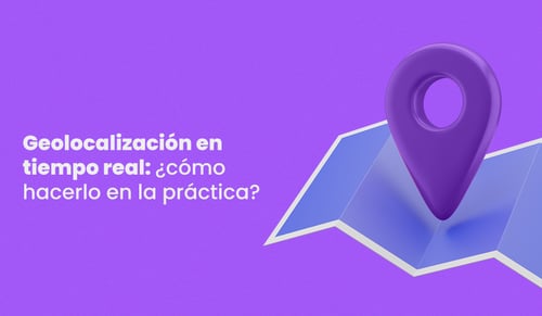 Ubicación en tiempo real: ¿cómo hacerlo en la práctica?