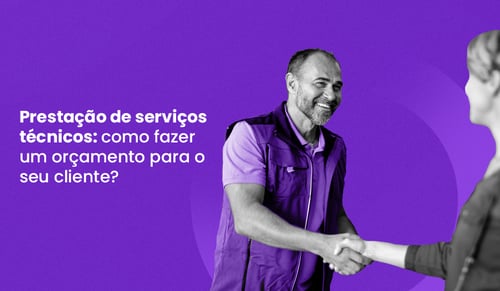 Prestação de serviços técnicos: como fazer orçamento para o cliente?