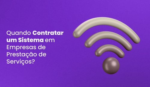 Quando Contratar um Sistema em Empresas de Prestação de Serviços?