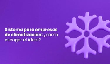 Sistema para empresas de climatización: ¿cómo escoger el ideal?