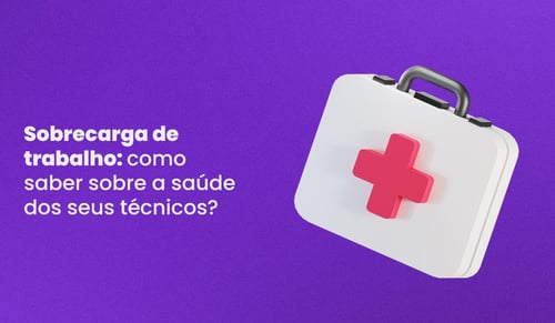 Sobrecarga de trabalho: como saber sobre a saúde dos seus técnicos?