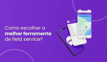 como escolher a melhor ferramenta de field service